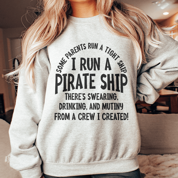 I Run A Pirate Ship Sweatshirt Sport Grey / S Peachy Sunday T-Shirt