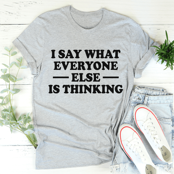 I Say What Everyone Else Is Thinking Tee Athletic Heather / S Peachy Sunday T-Shirt