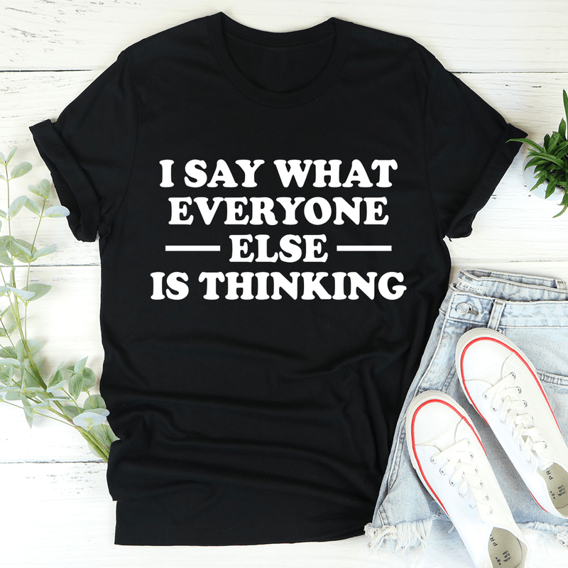 I Say What Everyone Else Is Thinking Tee Black Heather / S Peachy Sunday T-Shirt