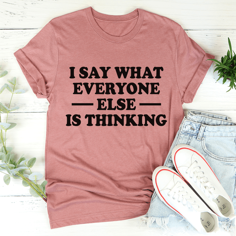 I Say What Everyone Else Is Thinking Tee Mauve / S Peachy Sunday T-Shirt