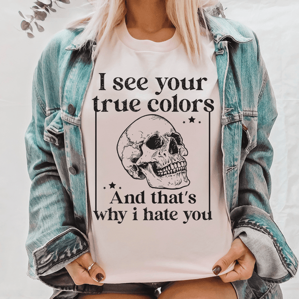 I See Your True Colors And That's Why I Hate You Tee Peachy Sunday T-Shirt