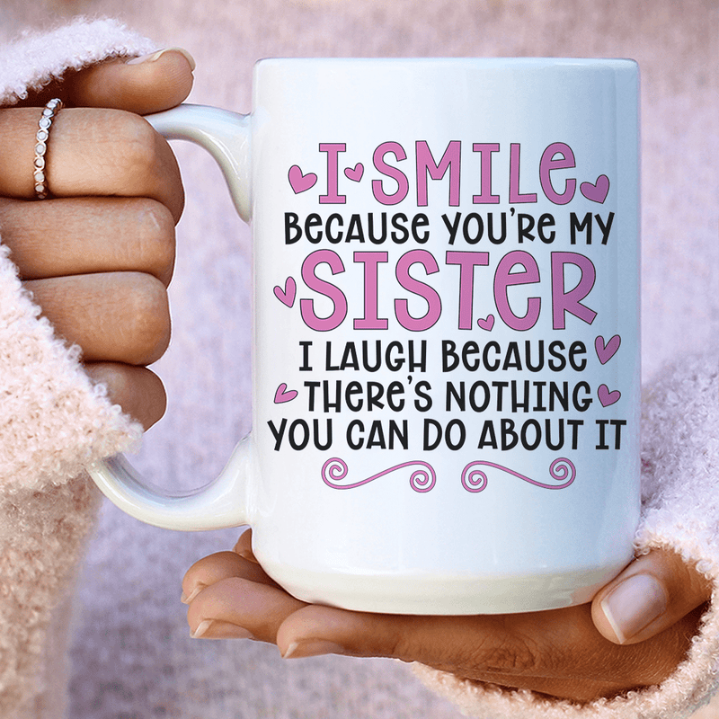 I Smile Because You're My Sister Ceramic Mug 15 oz White / One Size CustomCat Drinkware T-Shirt