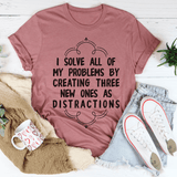 I Solve All Of My Problems By Creating Three New Ones As Distractions Tee Mauve / S Peachy Sunday T-Shirt