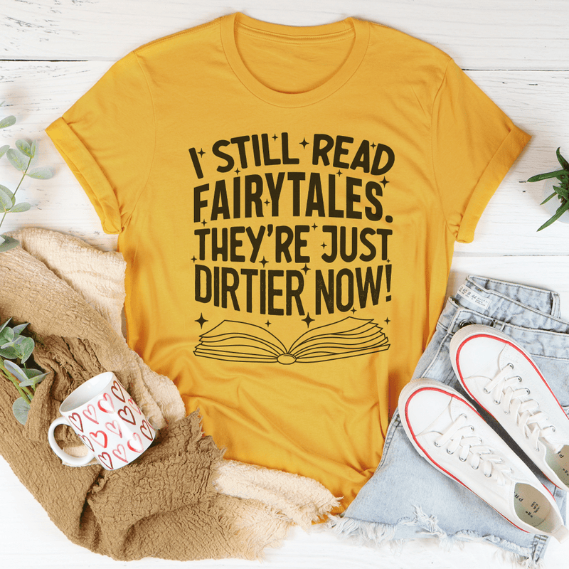I Still Read Fairytales They're Just Dirtier Now Tee Mustard / S Peachy Sunday T-Shirt