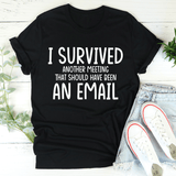I Survived Another Meeting Tee Black Heather / S Peachy Sunday T-Shirt