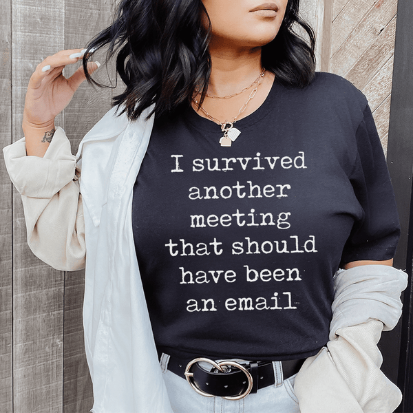 I Survived Another Meeting That Should Have Been An Email Tee Black Heather / S Peachy Sunday T-Shirt