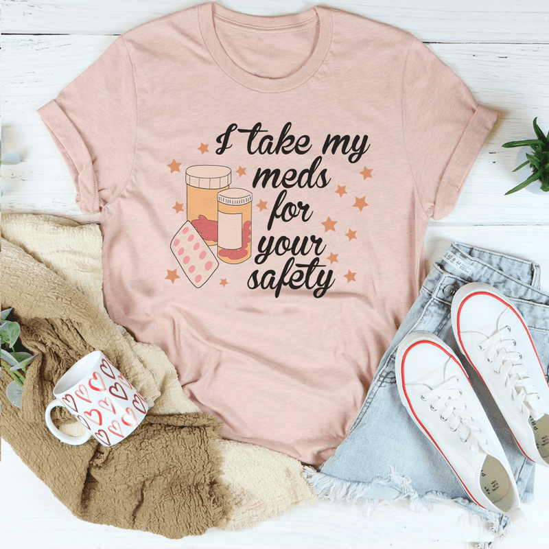 I Take My Meds For Your Safety Tee Peachy Sunday T-Shirt