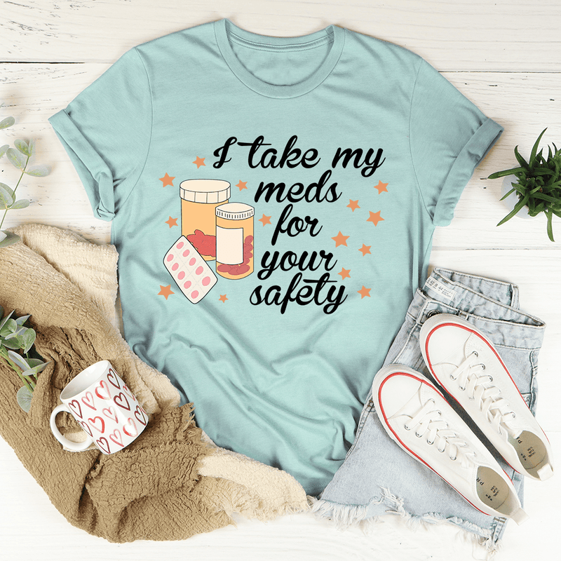 I Take My Meds For Your Safety Tee Peachy Sunday T-Shirt