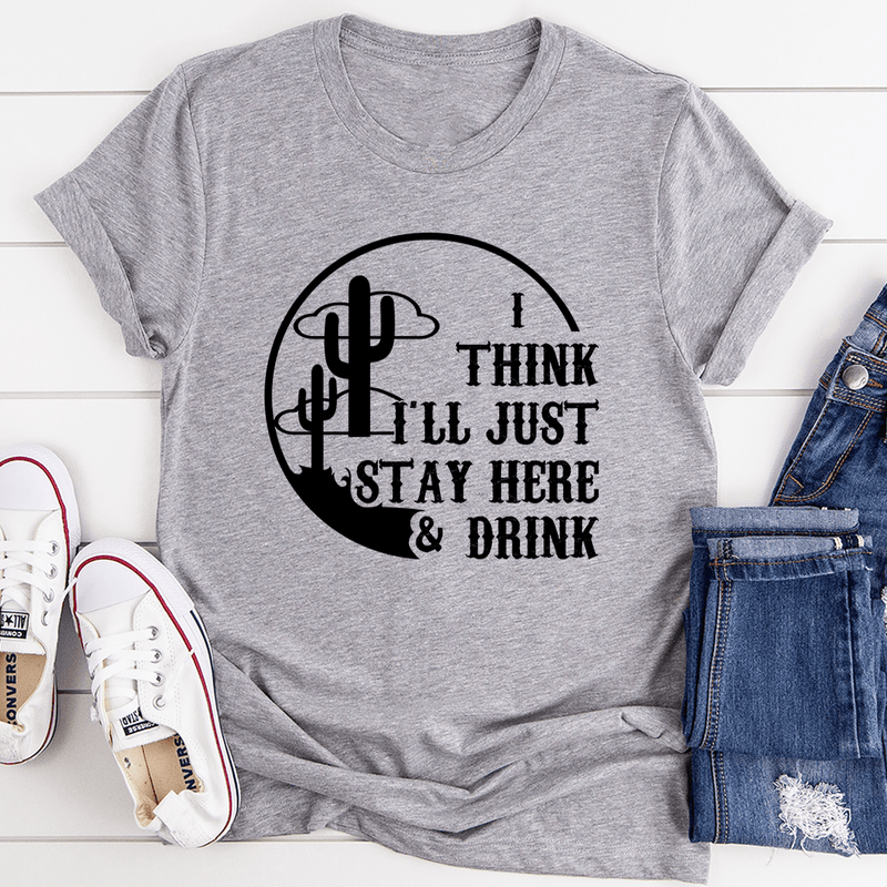 I Think I'll Just Stay Here & Drink Tee Athletic Heather / S Peachy Sunday T-Shirt