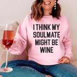 I Think My Soulmate Might Be Wine Sweatshirt Light Pink / S Peachy Sunday T-Shirt