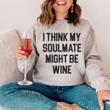 I Think My Soulmate Might Be Wine Sweatshirt Peachy Sunday T-Shirt