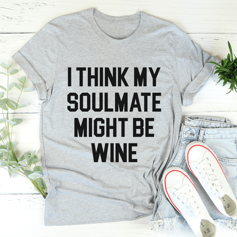 I Think My Soulmate Might Be Wine Tee Athletic Heather / S Peachy Sunday T-Shirt