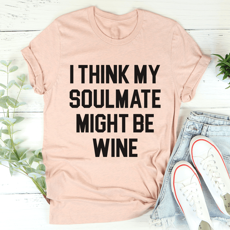 I Think My Soulmate Might Be Wine Tee Heather Prism Peach / S Peachy Sunday T-Shirt