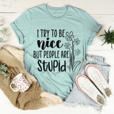 I Try To Be Nice But People Are Stupid Tee Heather Prism Dusty Blue / S Peachy Sunday T-Shirt