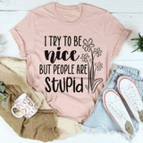 I Try To Be Nice But People Are Stupid Tee Heather Prism Peach / S Peachy Sunday T-Shirt