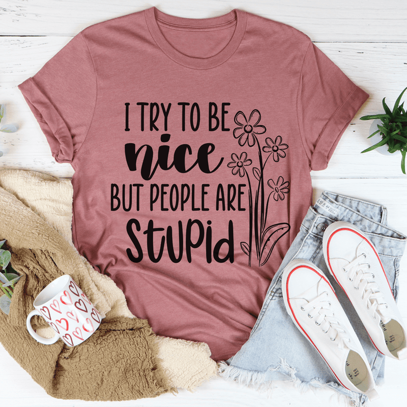 I Try To Be Nice But People Are Stupid Tee Mauve / S Peachy Sunday T-Shirt