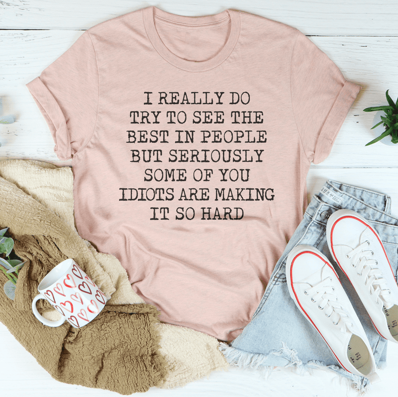 I Try To See The Best In People Tee Peachy Sunday T-Shirt