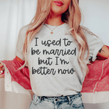 I Used To Be Married But I'm Better Now Tee Athletic Heather / S Peachy Sunday T-Shirt