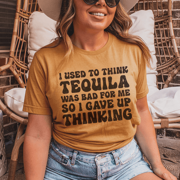 I Used To Think Tequila Was Bad For Me Tee Mustard / S Peachy Sunday T-Shirt