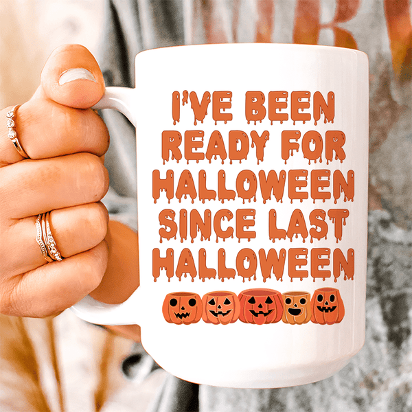 I've Been Ready For Halloween Since Last Halloween Ceramic Mug 15 oz White / One Size CustomCat Drinkware T-Shirt