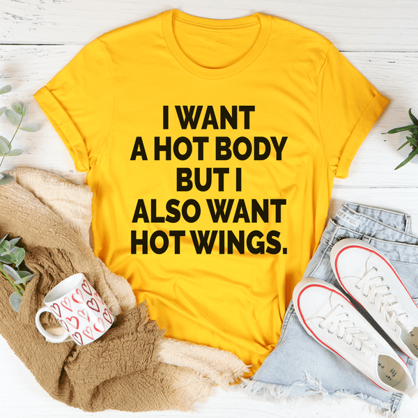 I Want A Hot Body But I Also Want Hot Wings Tee Mustard / S Peachy Sunday T-Shirt