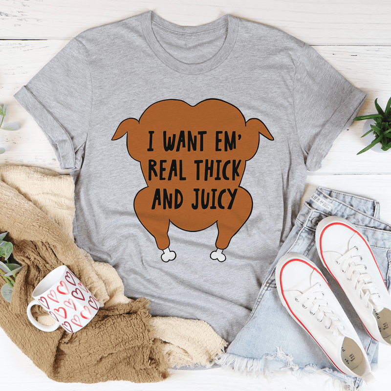 I Want Em' Real Thick And Juicy Tee Athletic Heather / S Peachy Sunday T-Shirt