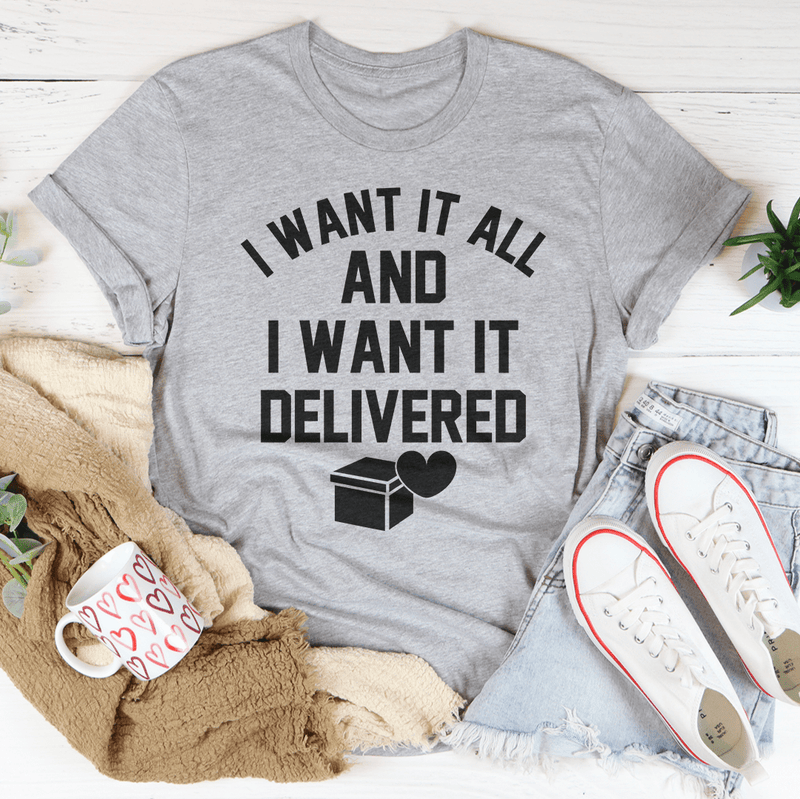 I Want It All And I Want It Delivered Tee Peachy Sunday T-Shirt