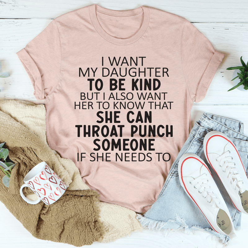I Want My Daughter To Be Kind Tee Peachy Sunday T-Shirt