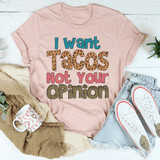 I Want Tacos Not Your Opinion Tee Heather Prism Peach / S Peachy Sunday T-Shirt
