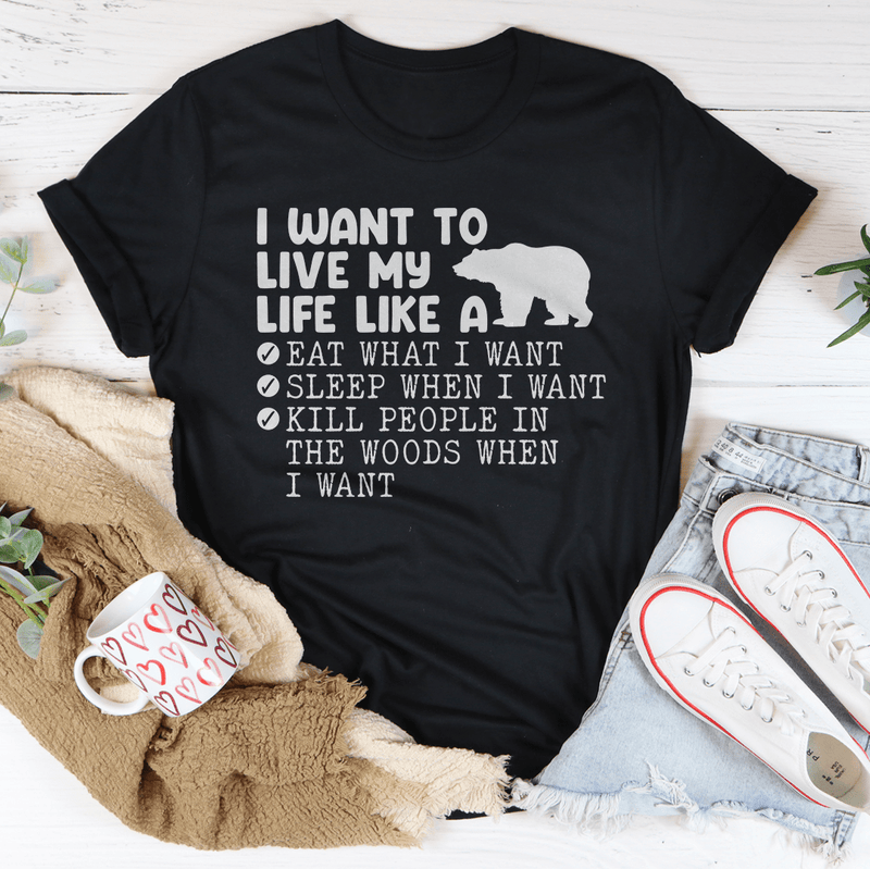 I Want To Live My Life Like A Bear Tee Peachy Sunday T-Shirt