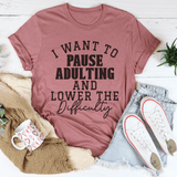 I Want To Pause Adulting And Lower The Difficulty Tee Peachy Sunday T-Shirt