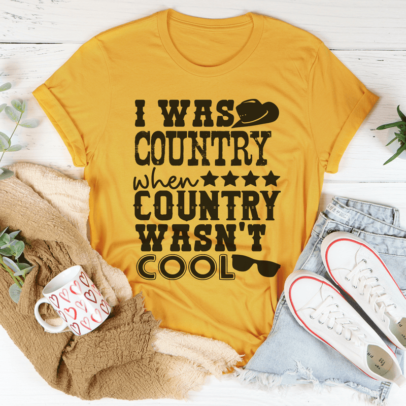I Was Country When Country Wasn't Cool Tee Mustard / S Peachy Sunday T-Shirt