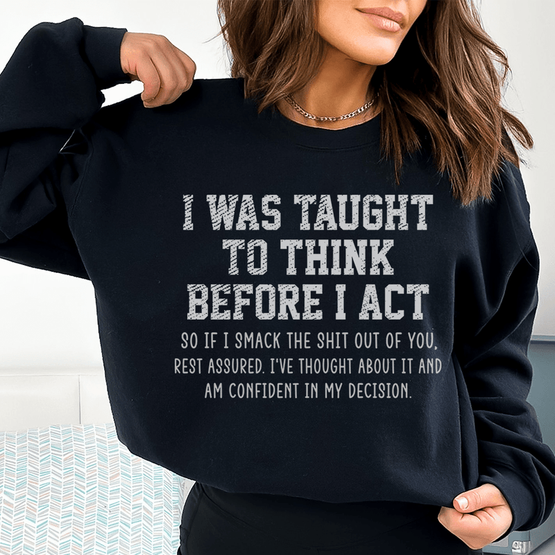 I Was Taught To Think Before I Act Sweatshirt Black / S Peachy Sunday T-Shirt