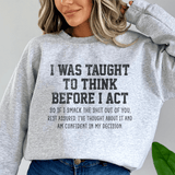 I Was Taught To Think Before I Act Sweatshirt Sport Grey / S Peachy Sunday T-Shirt