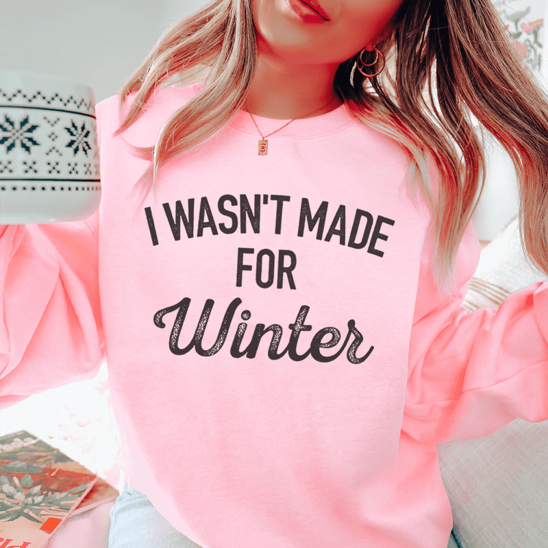 I Wasn't Made For Winter Sweatshirt Light Pink / S Peachy Sunday T-Shirt