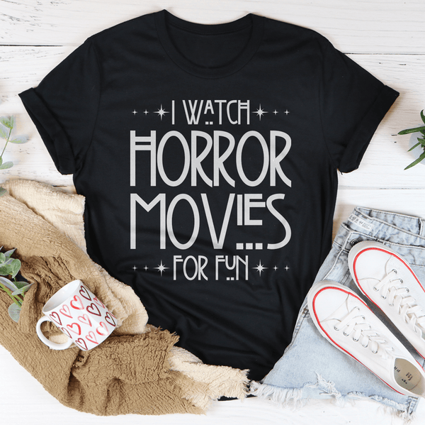 I Watch Horror Movies For Fun Tee Peachy Sunday T-Shirt