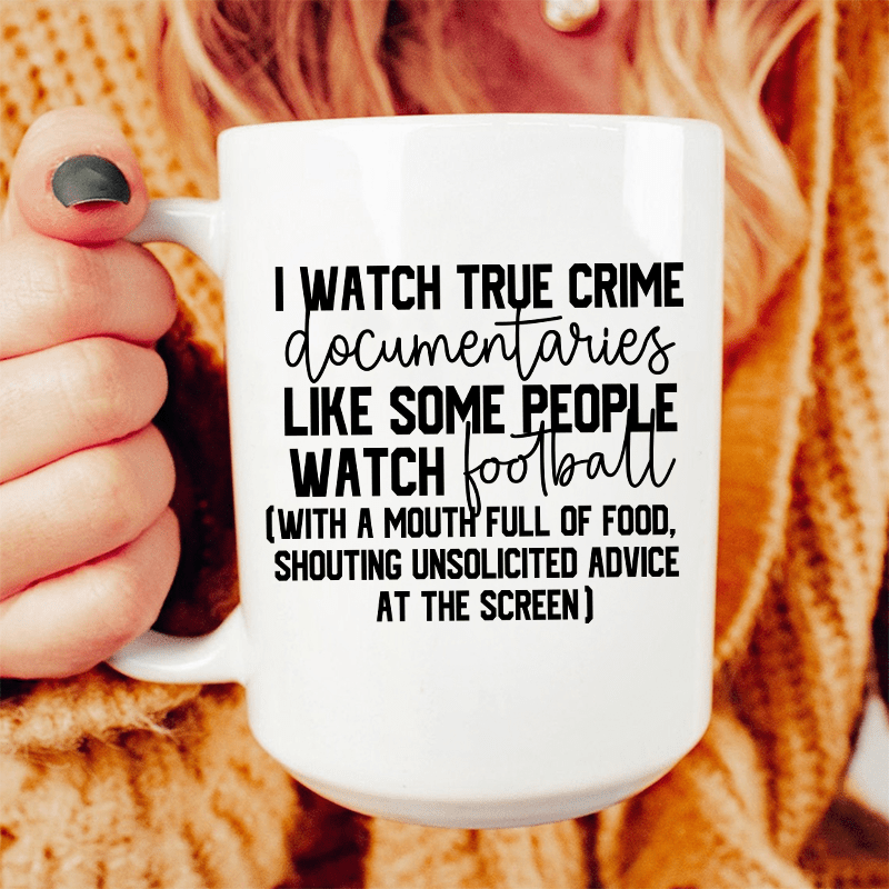 I Watch True Crime Like Some People Watch Football Ceramic Mug 15 oz White / One Size CustomCat Drinkware T-Shirt