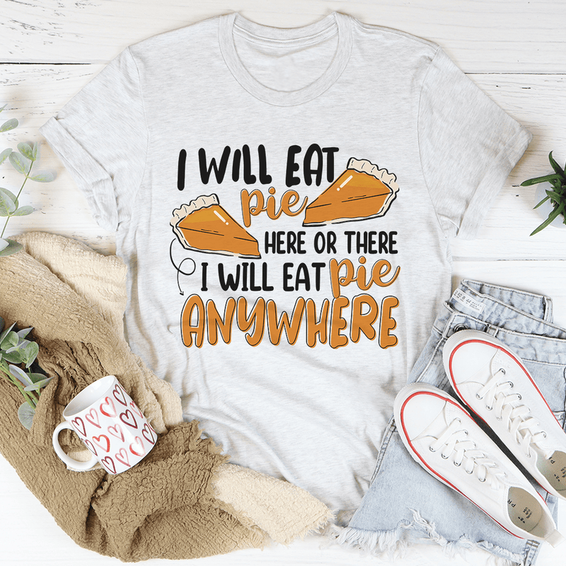 I Will Eat Pie Here Or There Tee Ash / S Peachy Sunday T-Shirt