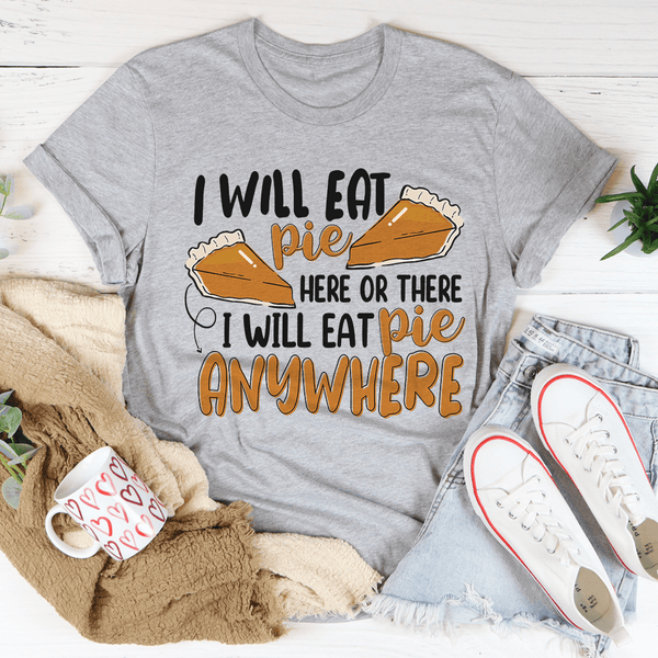 I Will Eat Pie Here Or There Tee Athletic Heather / S Peachy Sunday T-Shirt