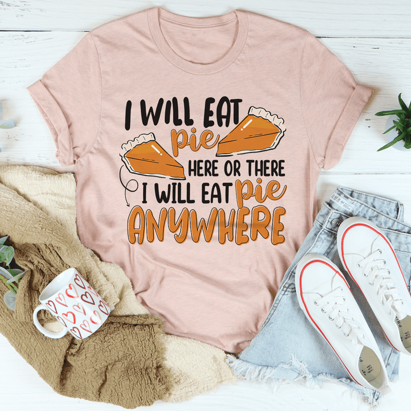 I Will Eat Pie Here Or There Tee Heather Prism Peach / S Peachy Sunday T-Shirt