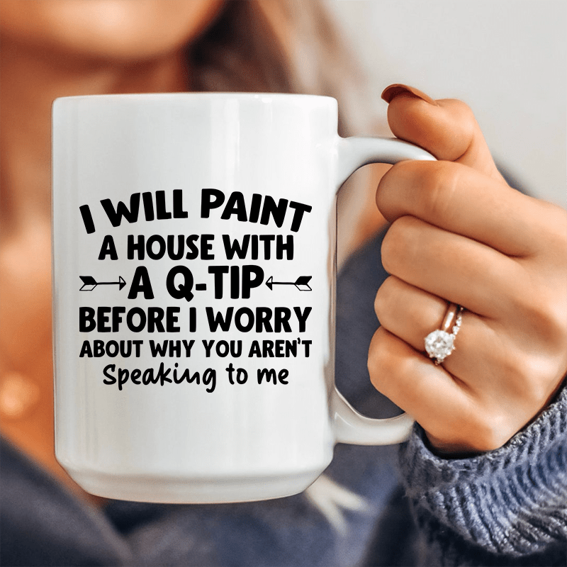 I Will Paint A House with A Q-Tip  Ceramic Mug 15 oz White / One Size CustomCat Drinkware T-Shirt