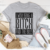 I Wish Being A Btch Paid The Bills Tee Athletic Heather / S Peachy Sunday T-Shirt