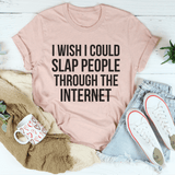 I Wish I Could Slap People Through The Internet Tee Heather Prism Peach / S Peachy Sunday T-Shirt