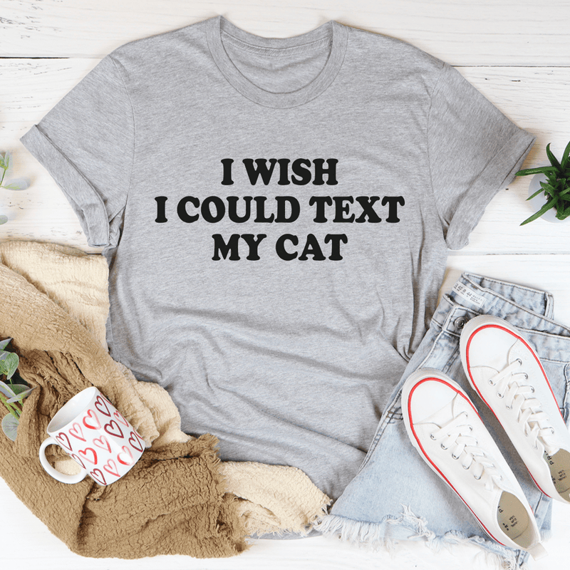I Wish I Could Text My Cat Tee Athletic Heather / S Peachy Sunday T-Shirt