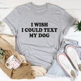 I Wish I Could Text My Dog Tee Athletic Heather / S Peachy Sunday T-Shirt