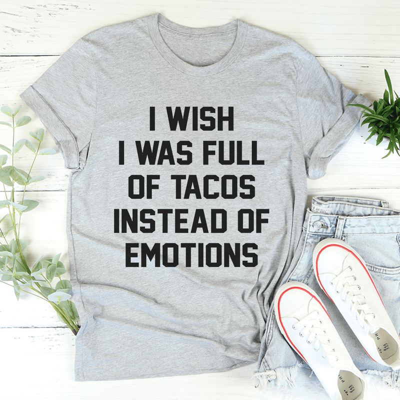 I Wish I Was Full Of Tacos Instead Of Emotions Tee Athletic Heather / S Peachy Sunday T-Shirt