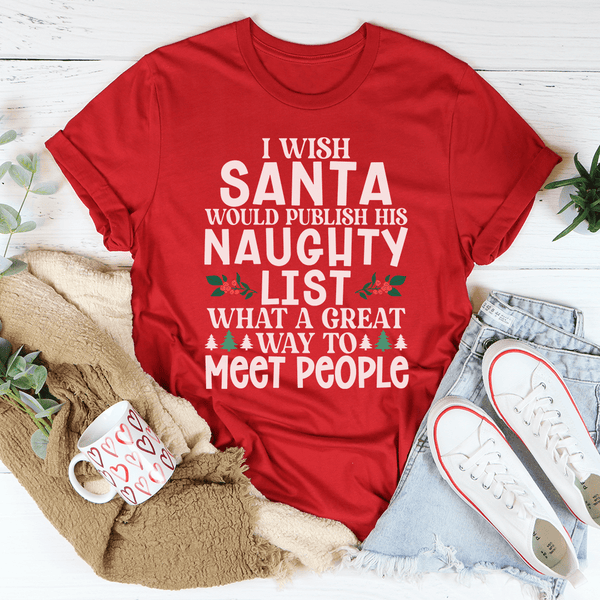 I Wish Santa Would Publish His Naughty List Tee Red / S Peachy Sunday T-Shirt