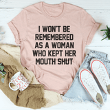 I Won't Be Remembered As A Woman Who Kept Her Mouth Shut Tee Peachy Sunday T-Shirt