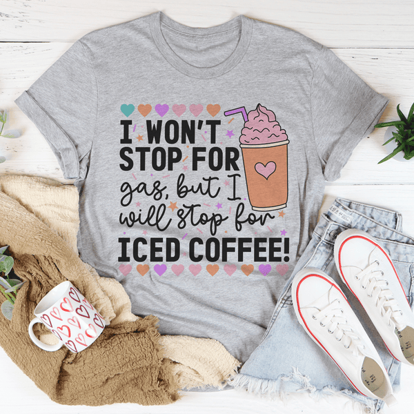 I Won't Stop For Gas But I Will Stop For Iced Coffee Tee Peachy Sunday T-Shirt