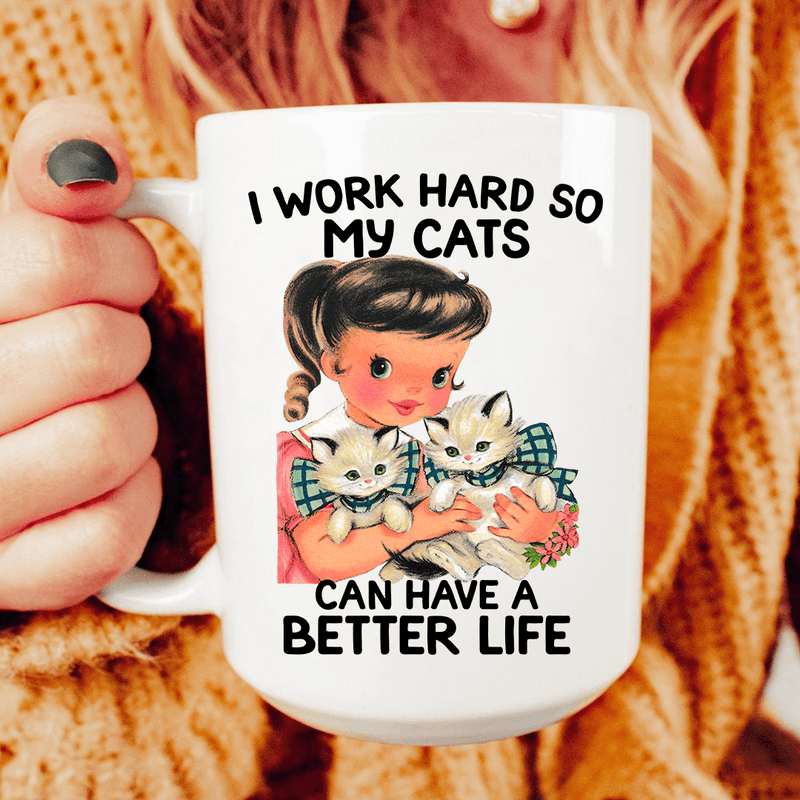 I Work Hard So My Cats Can Have A Better Life Mug Peachy Sunday T-Shirt
